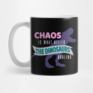 Chaos is What Killed the Dinosaurs Mug